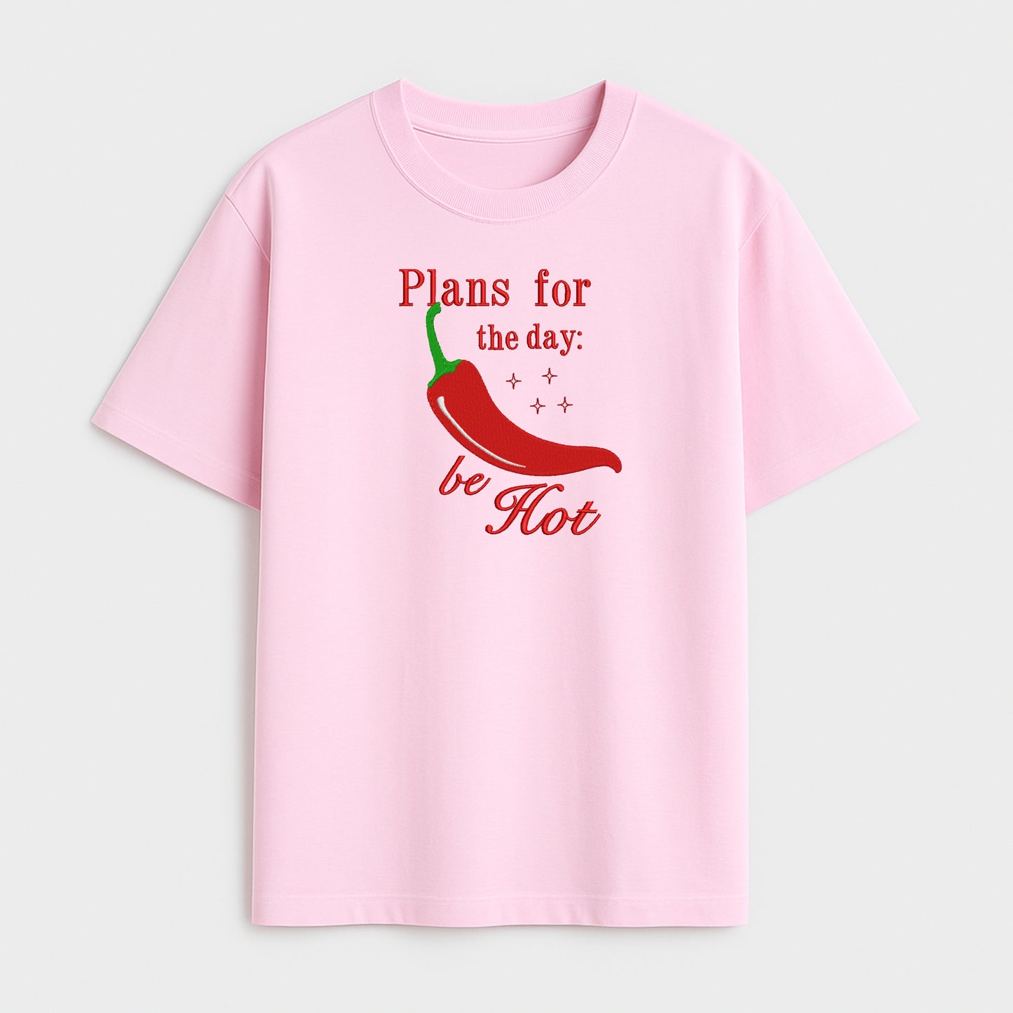 Plans for the day: be Hot Embroidered T-Shirt